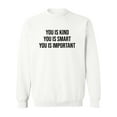 thumbnail image 1 of You Is Kind, Smart And Important Sweatshirt Women -SPIdeals Designs, Female 3X-Large, 1 of 4
