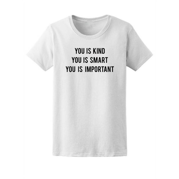 You Is Kind Smart Important Tee Women's -Image by Shutterstock