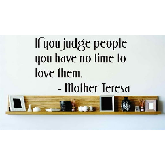 If You Judge People You Have No Time To Them Mother Teresa Detail Love Story Adore Courtship Fling Flirtation Adoration Fondness Affection Gift Decorating Ideas Wall Decal - Size: 12 Inch x 12 Inch
