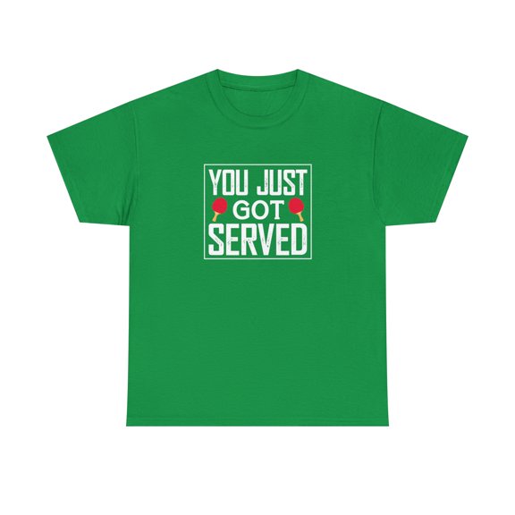 You Just Got Served Ping Pong Shirt, Christmas Gift, Birthday Tee -ID: 1585