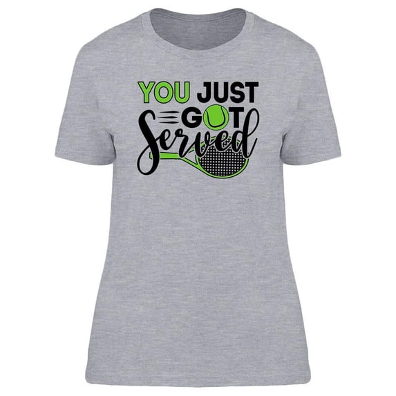 You Just Got Served T-Shirt Women -Image by Shutterstock, Female Medium