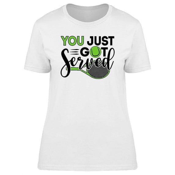 You Just Got Served T-Shirt Women -Image by Shutterstock, Female XX-Large