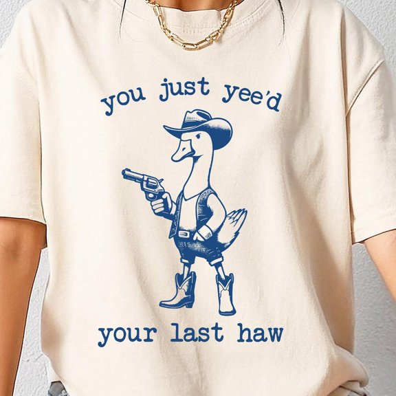 You Just Yee'D Your Last Haw T-Shirt, Retro Funny Unisex Shirt, Goofy Cowboy Shirt, Western Style Cowboy Duck Shirt, Cow Girl Tee Unisex S-5XL Hot Trending Shirt, Vintage Birthday Gift