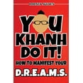 thumbnail image 1 of You Khanh Do It: How to Manifest Your D.R.E.A.M.S., (Paperback), 1 of 1