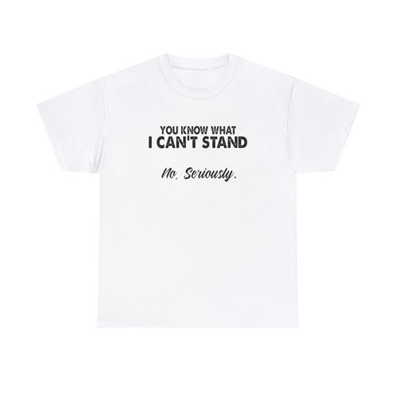 You Know What I Can't Stand Shirt, Handicap Shirt, Wheelchair Tee -ID: 2022
