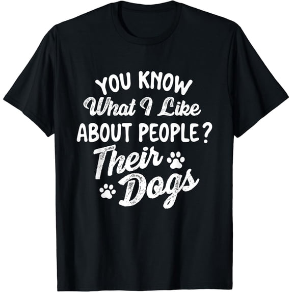 You Know What I Like About People - Dog Owner Dog Lover T-Shirt