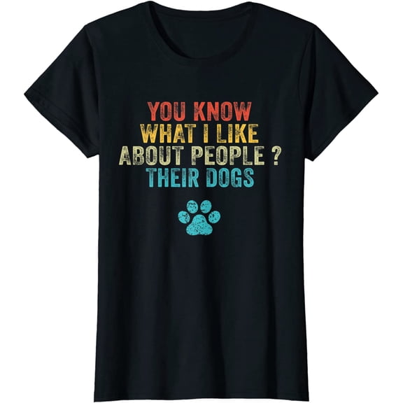 You Know What I Like About People Their Dogs Dog Lover Funny T-Shirt Women Top