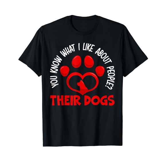 You Know What I Like About People Their Dogs Dog Lover T-Shirt