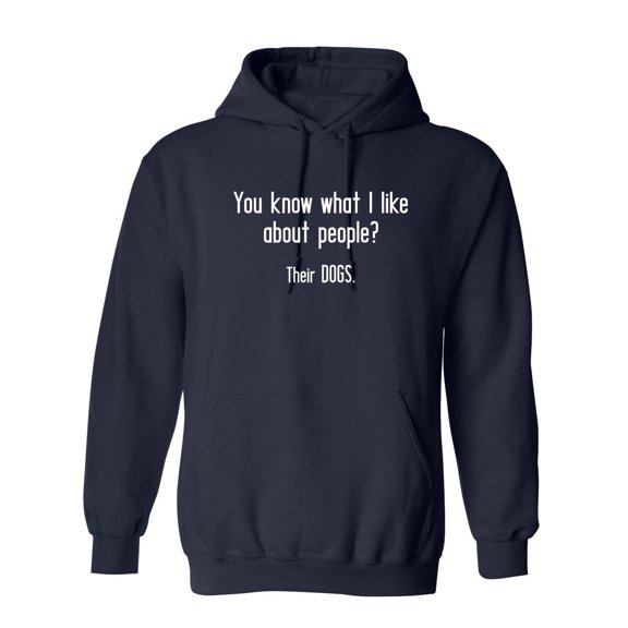 You Know What I Like About People Their Dogs Sarcastic Novelty Gift Idea Adult Humor Funny Men's Hoodies
