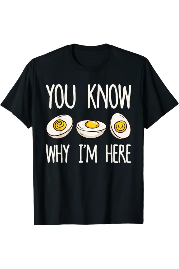 You Know Why I'M Here Deviled Egg Shirt Men Women T-Shirt All Size S-5XL