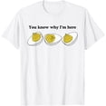 You Know Why I'm Here Deviled Egg T-Shirt - Walmart.com
