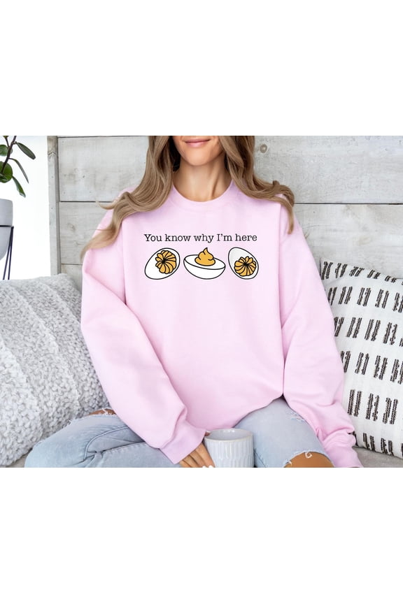 You Know Why I’m Here Sweatshirt – Funny Deviled Eggs Thanksgiving Sweater, Trendy Food Crewneck, Cozy Holiday Fall Vibes Shirt 2025