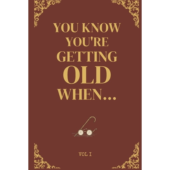 You Know You're You Know You're Getting Old When... Historically Funny Gag Gifts for Old People, Men & Women: Easy to Read Larg, (Paperback)