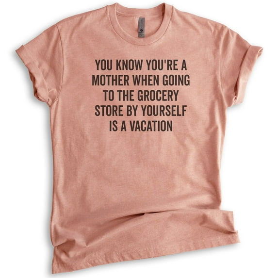 You Know You're A Mother When Going To The Grocery Store Shirt, Unisex Women's Shirt, Mom Mama Mother Shirt, Heather Sunset, 3X-Large