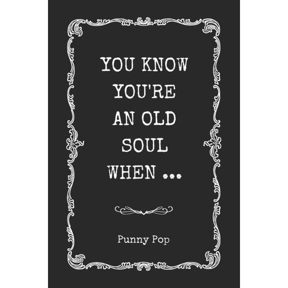 You Know You're You Know You're An Old Soul When: Hilarious Gag Gift Book for Introverts, Deep Thinkers, Empaths & Wise-Beyond-Years Hum, (Paperback)