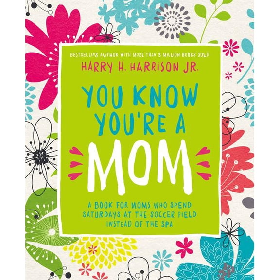 You Know You're a Mom: A Book for Moms Who Spend Saturdays at the Soccer Field Instead of the Spa (Hardcover)
