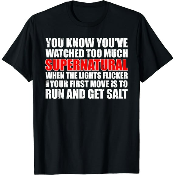 You Know You've Watched Too Much Supernatural T Shirt