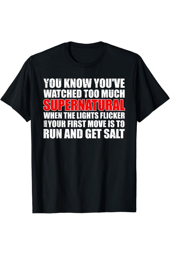 You Know You've Watched Too Much Supernatural T Shirt