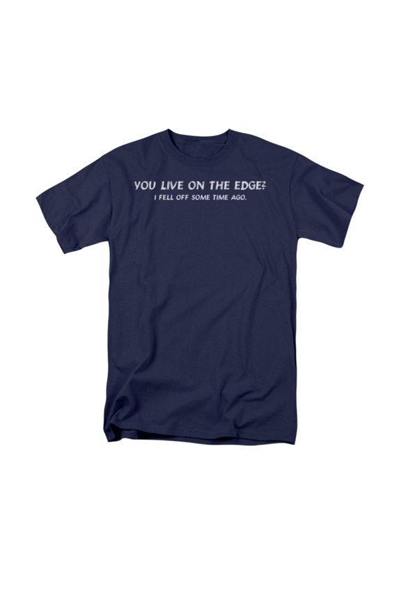 You Live On The Edge I Fell Off Funny Humorous Saying Adult T-Shirt