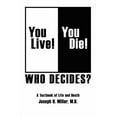 thumbnail image 1 of You Live! You Die! Who Decides?: A Textbook of Life and Death, (Paperback), 1 of 1
