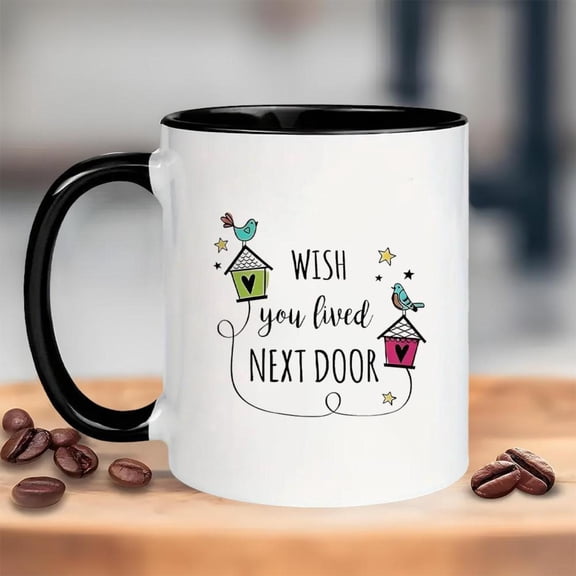 You Lived Next Door Mug Friendship Gifts Women Housewarming Gifts Friends Birthday Gifts Women Mom Sister Christmas Gifts Moving Away Gifts Neighbor Cup 11oz