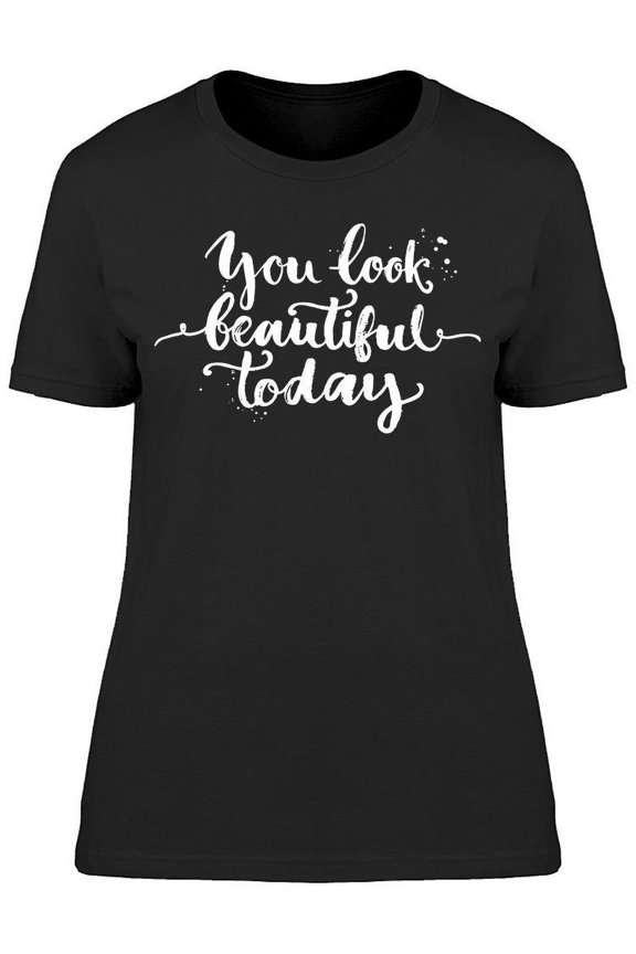 You Look Beautiful Today Font T-Shirt Women -Image by Shutterstock, Female XX-Large
