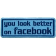 thumbnail image 1 of You Look Better On Facebook Patch, Funny Patches, 1 of 3