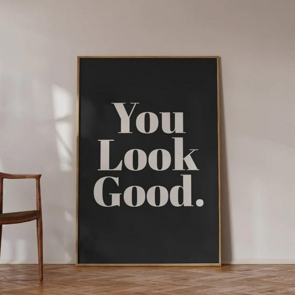 You Look Good Poster, Typography Wall Art, Welcoming Quote, You Look So Good Trendy Wall Decor, Wall Art, Modern Wall Decor, 16x24 UNFRAMED