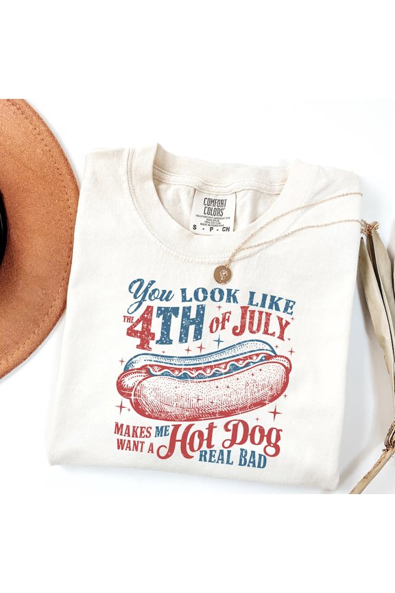 You Look Like The 4th of July Shirt, Makes Me Want A Hot Dog Real Bad Graphic Tee, Patriotic Independence Day Slogan Comfort Colors Unisex Cotton T-Shirt, Sizes S-3XL