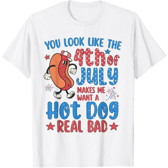 You Look Like 4th Of July Makes Me Want A Hot Dog Real Bad T-Shirt Tops Tee