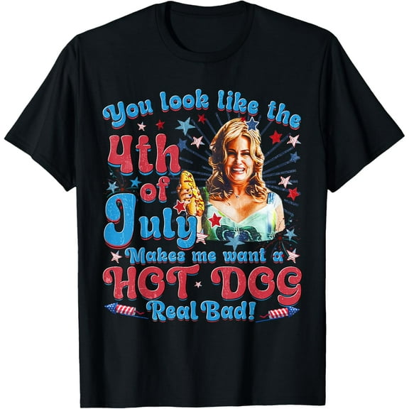 You Look Like 4th Of July Makes Me Want A Hot Dog Real Bad T-Shirt Tops Tee
