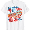 thumbnail image 1 of You Look Like 4th Of July Makes Me Want A Hot Dog Real Bad T-Shirt Tops Tee, 1 of 4