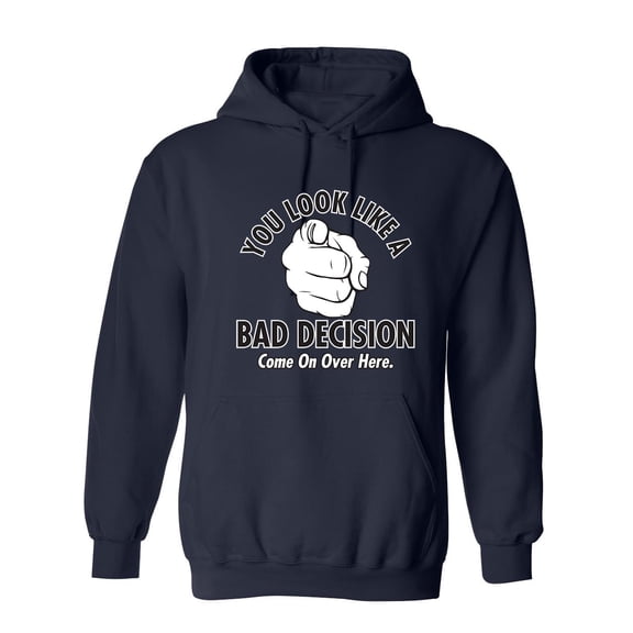 You Look Like A Bad Decision Come On Over Here Sarcastic Novelty Gift Idea Adult Humor Funny Men's Hoodies