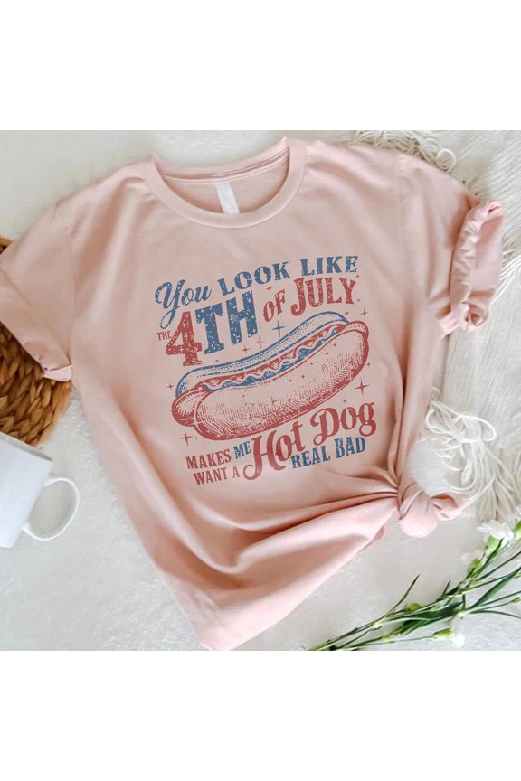 You Look Like The 4Th Of July Shirt, Hot Dog Lover Tee, Real Bad Hot Dog Quote, Independence Day Outfit, July 4Th Party Shirt TSHIRT All Size S-5XL