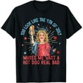 thumbnail image 1 of You Look Like The 4th Of July Makes Me Want Hot Dog Real Bad T-Shirt Tops Tee, 1 of 4