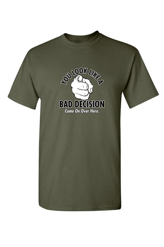 You Look Like a Bad Decision Humorous Sarcastic Sayings Graphic Tee Novelty Crazy Gift For Rude Mens Christmas Vacations Funny T Shirt