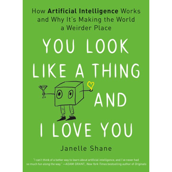 Pre-Owned You Look Like a Thing and I Love You: How Artificial Intelligence Works and Why It's Making the World a Weirder Place (Hardcover) 0316525243 9780316525244