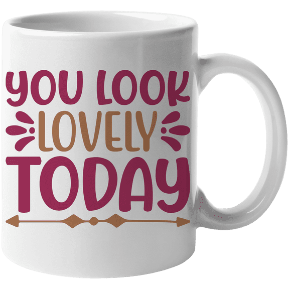 You Look Lovely Today, Beauty Compliment Quote - Beauty Themed Merch for Makeup Artist or Cosmetologist, Gift for Makeup Lovers & Beauticians, White Mug 11oz