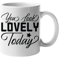 thumbnail image 1 of You Look Lovely Today, Compliment or Appreciation Quote - Beauty Themed Merch for Makeup Artist or Cosmetologist, Gift for Makeup Lovers & Beauticians, White Mug 11oz, 1 of 5
