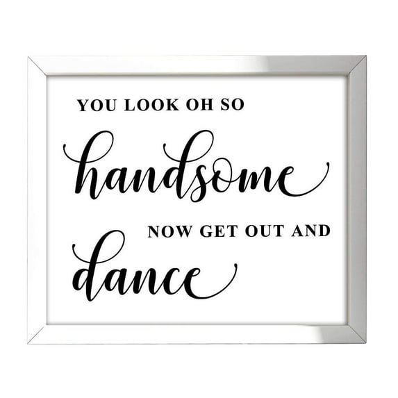 You Look Oh So Handsome, Now Get Out and Dance Wedding Sign Dance Floor Decor Party Print Signage