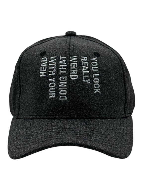 You Look Really Weird Doing That With Your Head Hat Funny Sarcastic Novelty Cap