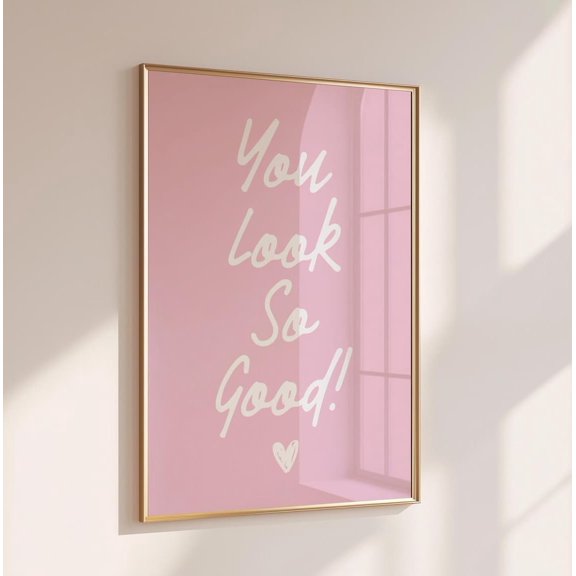 You Look So Good Girly Typography Poster