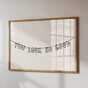 You Look So Good Typography Poster, 24x36 UNFRAMED