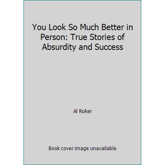 Pre-Owned You Look So Much Better in Person: True Stories of Absurdity and Success (Hardcover) 0316426792 9780316426794
