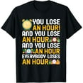 thumbnail image 1 of You Lose An Hour Everybody Loses An Hour Daylight Savings T-Shirt, 1 of 4