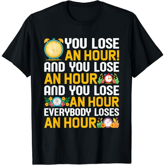 You Lose An Hour Everybody Loses An Hour Daylight Savings T-Shirt