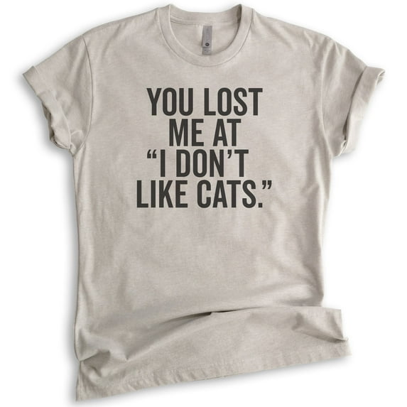 You Lost Me At I Don't Like Cats T-shirt, Unisex Women's Men's Shirt, Cat Owner T-shirt, Animal Lover Tee, Light Silk Gray, X-Large