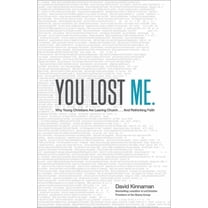 You Lost Me: Why Young Christians Are Leaving Church . . . and Rethinking Faith, (Paperback)