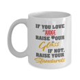 thumbnail image 1 of If You Love A Judge, Raise Your Glass. If Not, Raise Your Standards. Funny Quotes Coffee & Tea Gift Mug, Items And Gifts For Men & Women Lawyer Or Magistrate Judges, 1 of 4