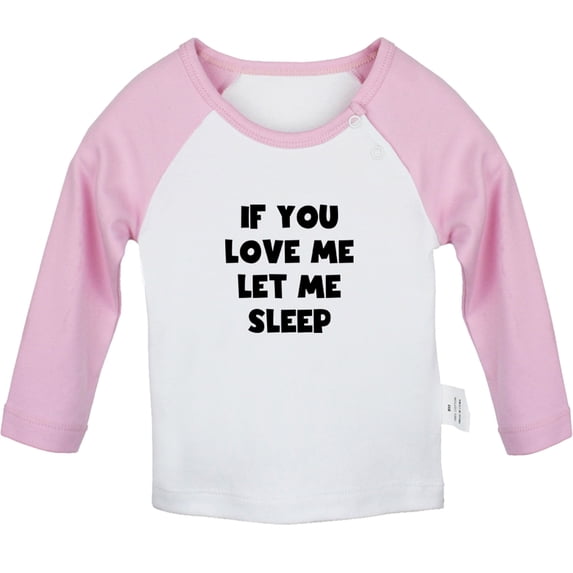 If You Love Me Let Sleep Funny T shirt For Baby, Newborn Babies T-shirts, Infant Tops, 0-24M Kids Graphic Tees Clothing (Long Pink Raglan T-shirt, 12-18 Months)